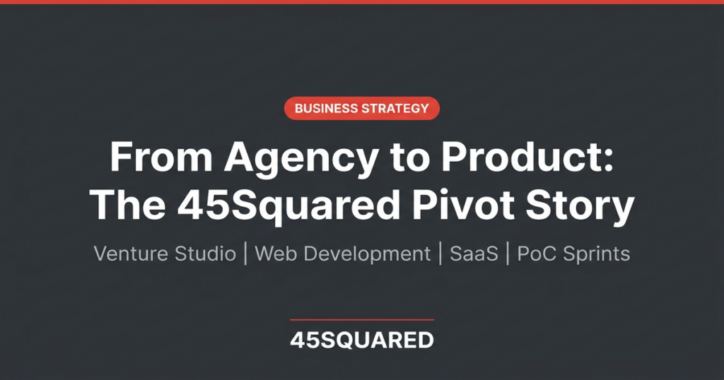 From Agency to Product: The 45Squared Pivot Story
