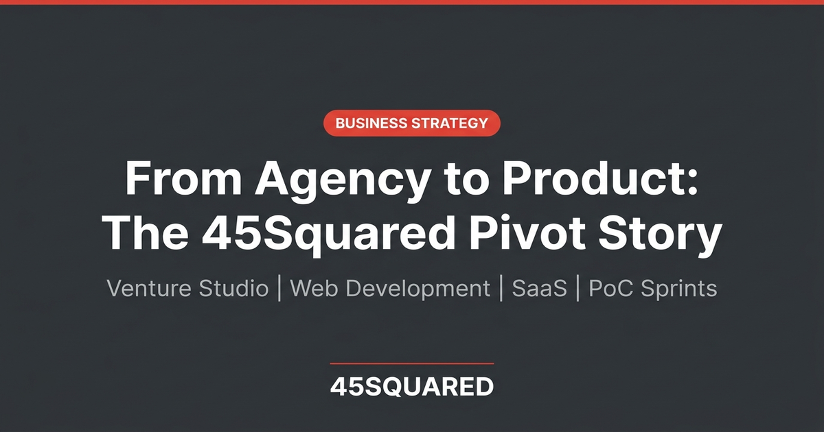 From Agency to Product: The 45Squared Pivot Story
